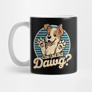 Can I Pet That Dawg? Cute Dog Mug